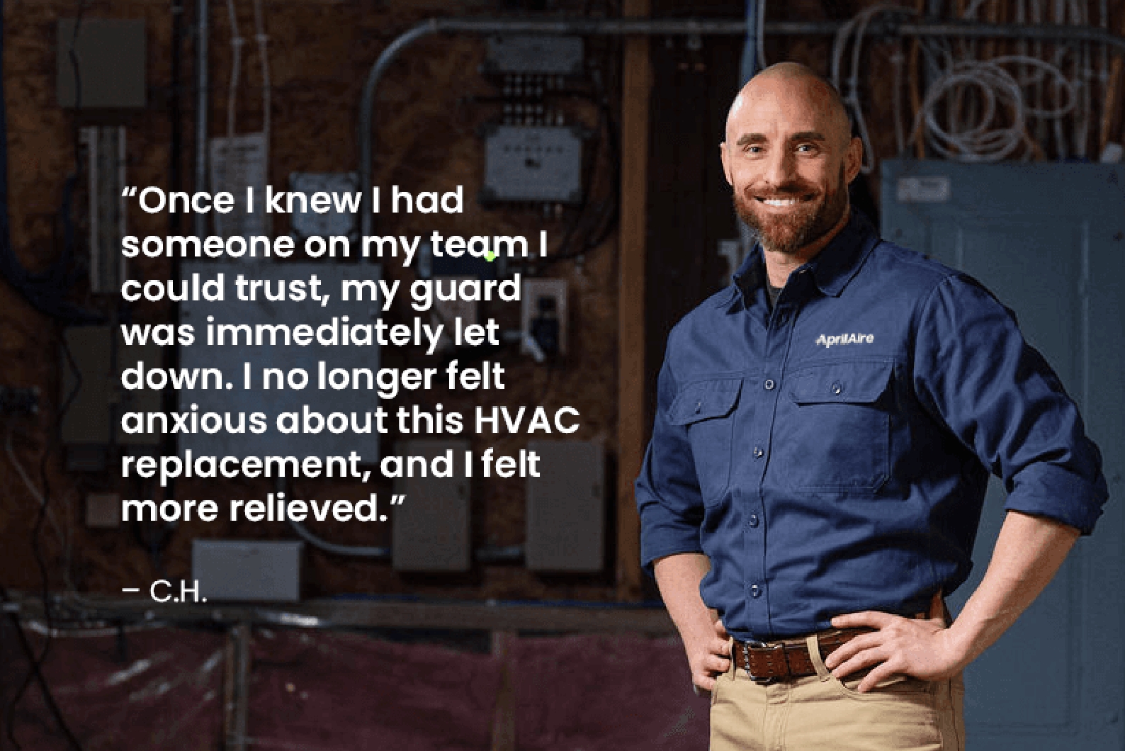 Once I knew I had someone on my team I could trust, my guard was immediately let down. I no longer felt anxious about this HVAC replacement, and I felt more relieved